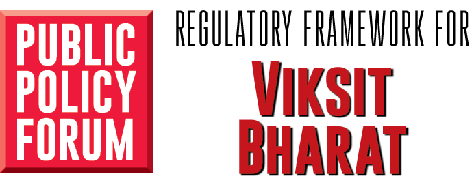 Public Policy Forum - Regulatory Framework for Viksit Bharat
